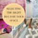 How to Select the Right Area Rug Every Time